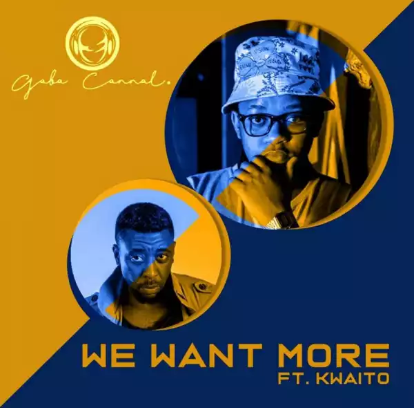 Gaba Cannal - We Want More Ft. Kwaito